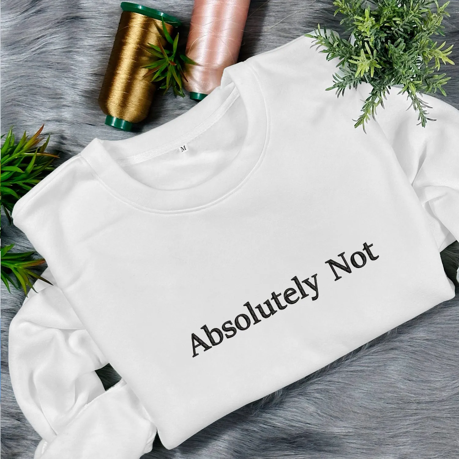 Teesdily | Absolutely Not T-shirt Embroidered, Absolutely Not Embroidery Sweatshirt, Embroidered Shirt Men Women, Funny Shirt Mom Life, Gift For Her